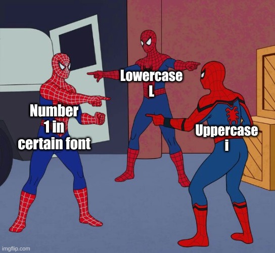 Spider Man Triple | Lowercase
L; Number 1 in certain font; Uppercase
i | image tagged in spider man triple | made w/ Imgflip meme maker