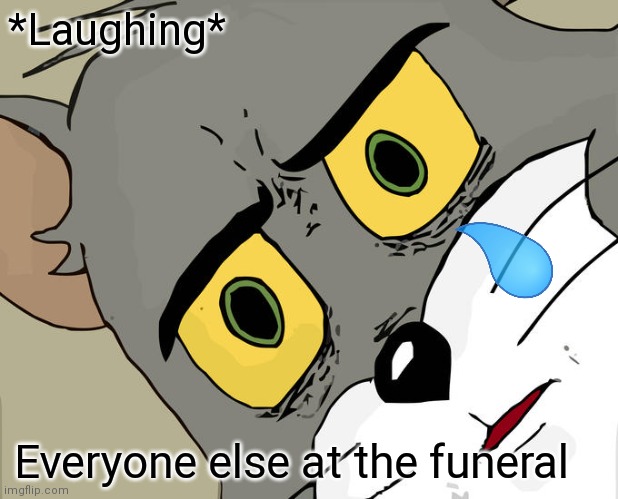 The funeral | *Laughing*; Everyone else at the funeral | image tagged in memes,unsettled tom | made w/ Imgflip meme maker
