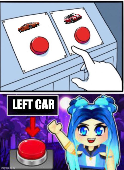 ItsFunneh Two Buttons | LEFT CAR | image tagged in itsfunneh two buttons | made w/ Imgflip meme maker