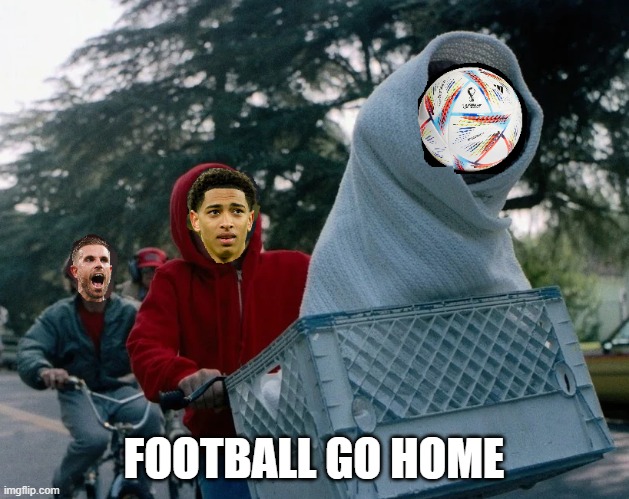 football go home2 | FOOTBALL GO HOME | image tagged in england,worldcup | made w/ Imgflip meme maker