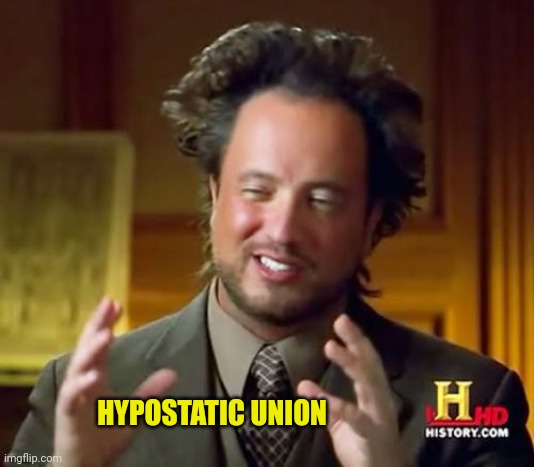 Ancient Aliens Meme | HYPOSTATIC UNION | image tagged in memes,ancient aliens | made w/ Imgflip meme maker