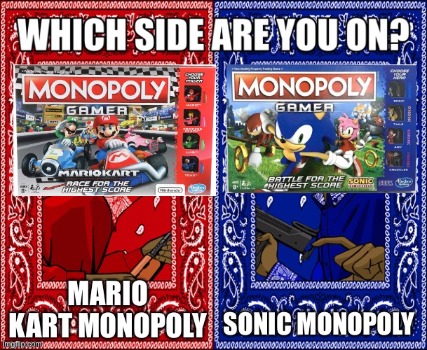 Monopoly Gamer |  MARIO KART MONOPOLY; SONIC MONOPOLY | image tagged in which side are you on | made w/ Imgflip meme maker