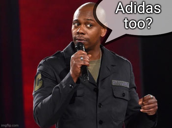 Adidas too? | made w/ Imgflip meme maker