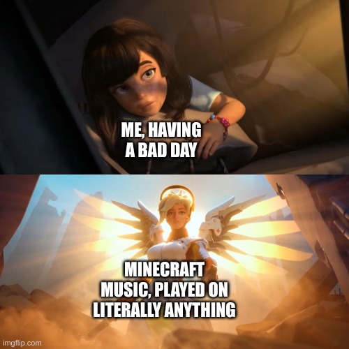 Minecraft - Sweden (Credit Card Machine Cover) | ME, HAVING A BAD DAY; MINECRAFT MUSIC, PLAYED ON LITERALLY ANYTHING | image tagged in overwatch mercy meme,minecraft,music,minecraft music | made w/ Imgflip meme maker