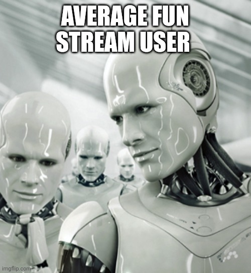 Robots | AVERAGE FUN STREAM USER | image tagged in memes,robots | made w/ Imgflip meme maker