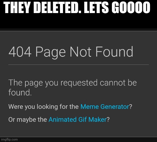 THEY DELETED. LETS GOOOO | made w/ Imgflip meme maker