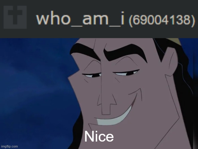 conrats on 69 million who_am_I | Nice | image tagged in nice kronk,who am i | made w/ Imgflip meme maker