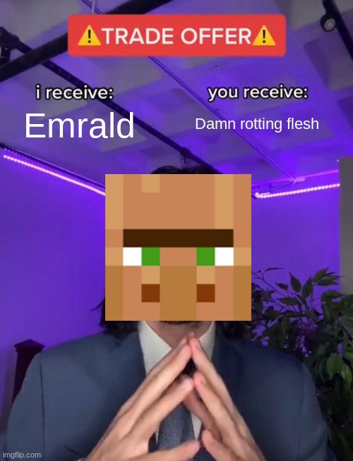 Hrrm | Emrald; Damn rotting flesh | image tagged in trade offer,memes,tag spam,funny,minecraft,tag | made w/ Imgflip meme maker