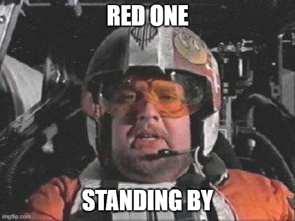 Red Leader star wars | RED ONE STANDING BY | image tagged in red leader star wars | made w/ Imgflip meme maker