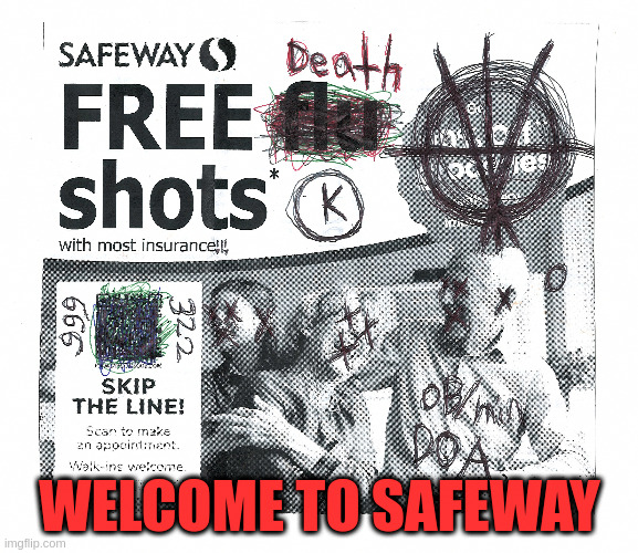 Welcome To Safeway #flushyourmeds | WELCOME TO SAFEWAY | image tagged in retarded,propaganda,nwo,globalism,illuminati,1984 | made w/ Imgflip meme maker