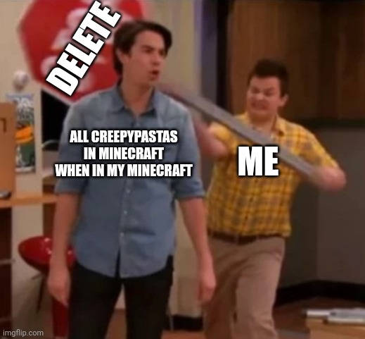 Delete creepypastas | DELETE; ALL CREEPYPASTAS IN MINECRAFT WHEN IN MY MINECRAFT; ME | image tagged in gibby hitting spencer with a stop sign | made w/ Imgflip meme maker
