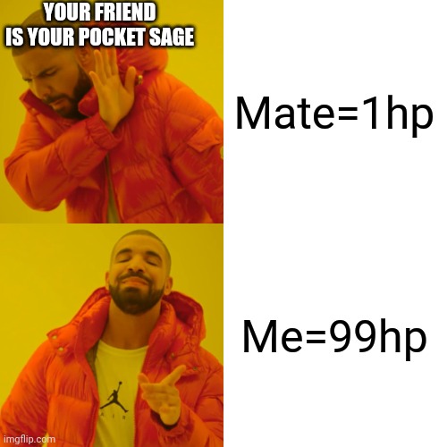 Drake Hotline Bling | YOUR FRIEND IS YOUR POCKET SAGE; Mate=1hp; Me=99hp | image tagged in memes,valorant,sage | made w/ Imgflip meme maker