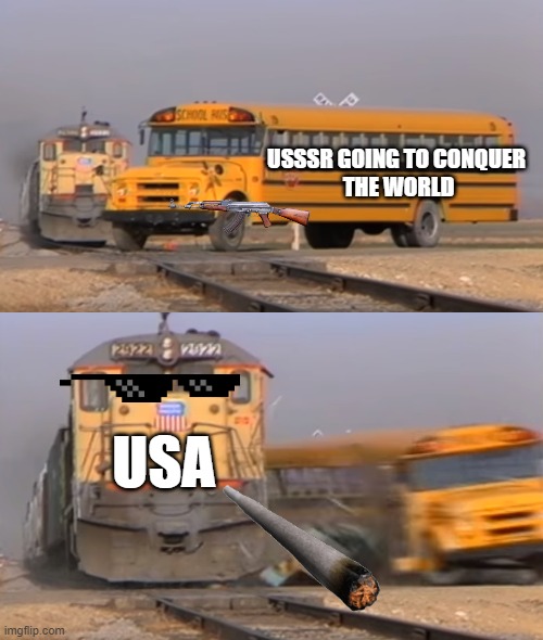 Cold War be like | USSSR GOING TO CONQUER
 THE WORLD; USA | image tagged in a train hitting a school bus,political meme,cold war | made w/ Imgflip meme maker