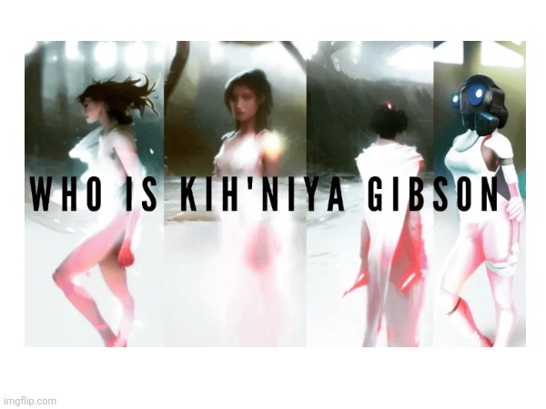 Kih'niya Gibson | image tagged in memes | made w/ Imgflip meme maker