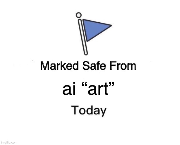 Marked Safe From |  ai “art” | image tagged in memes,marked safe from | made w/ Imgflip meme maker