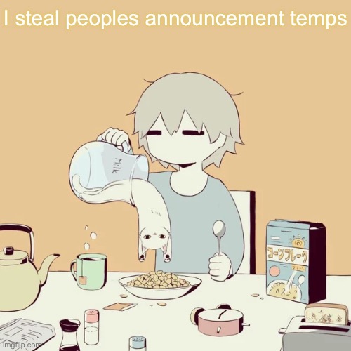 avogado6 | I steal peoples announcement temps | image tagged in avogado6 | made w/ Imgflip meme maker