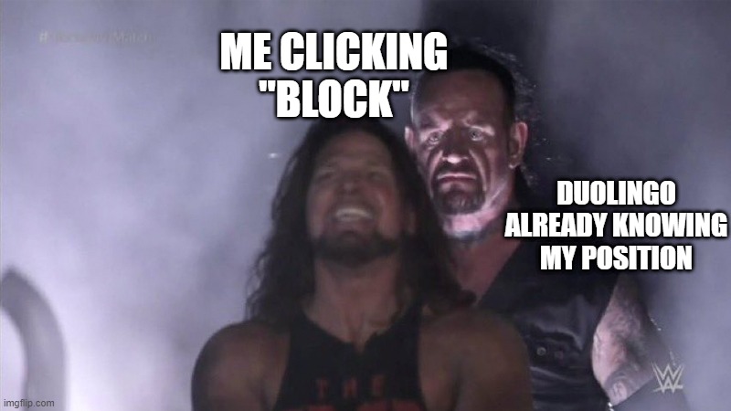 Guy behind another guy | DUOLINGO ALREADY KNOWING MY POSITION ME CLICKING "BLOCK" | image tagged in guy behind another guy | made w/ Imgflip meme maker