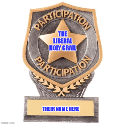 Their holy grail... | THE LIBERAL HOLY GRAIL; THEIR NAME HERE | image tagged in ooo you almost had it,stupid liberals | made w/ Imgflip meme maker