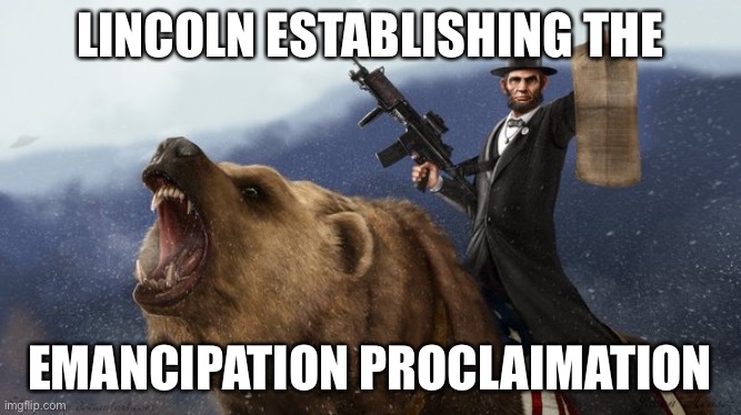 Civil war meme | LINCOLN ESTABLISHING THE; EMANCIPATION PROCLAIMATION | image tagged in abraham lincoln,lincoln,usa,america,civil war,american civil war | made w/ Imgflip meme maker