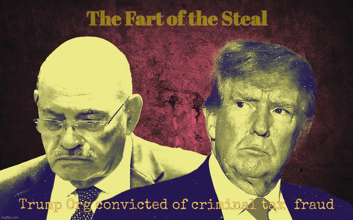 Trump Org convicted of criminal tax fraud, but he still gets away with it because the corps and underlings are the 'guilty' | The Fart of the Steal Trump Org convicted of criminal tax  fraud | image tagged in trump org convicted of criminal tax fraud,trump,donald trump,trump convicted criminal,trump inc,memes | made w/ Imgflip meme maker