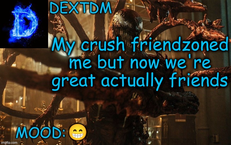 DexTDM Template | My crush friendzoned me but now we're great actually friends; 😁 | image tagged in crush,venom,diamonds,announcement,mood,friends | made w/ Imgflip meme maker
