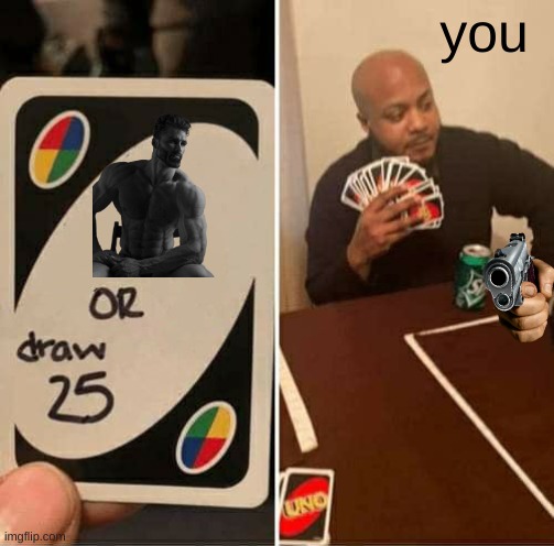 the boy in game | you | image tagged in memes,uno draw 25 cards | made w/ Imgflip meme maker