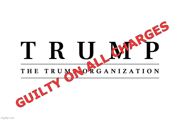 The verdict is in. | GUILTY ON ALL CHARGES | image tagged in trump syndicate | made w/ Imgflip meme maker