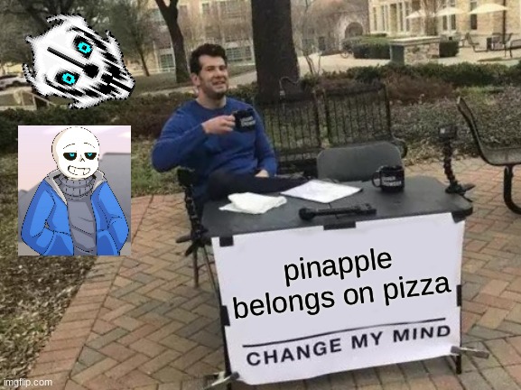 Change My Mind Meme | pinapple belongs on pizza | image tagged in memes,change my mind | made w/ Imgflip meme maker