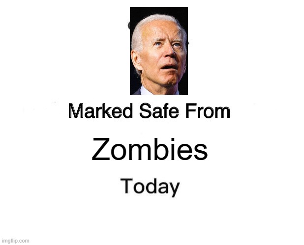 They only eat brains | Zombies | image tagged in memes,marked safe from,biden,joe biden | made w/ Imgflip meme maker