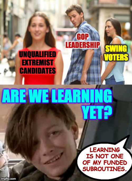 Painted yourself into a corner you have. | LEARNING
IS NOT ONE
OF MY FUNDED
SUBROUTINES. | image tagged in memes,gop destiny | made w/ Imgflip meme maker