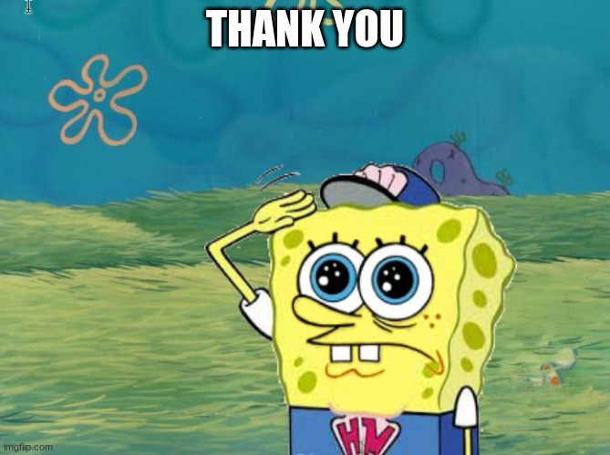 Spongebob salute | THANK YOU | image tagged in spongebob salute | made w/ Imgflip meme maker