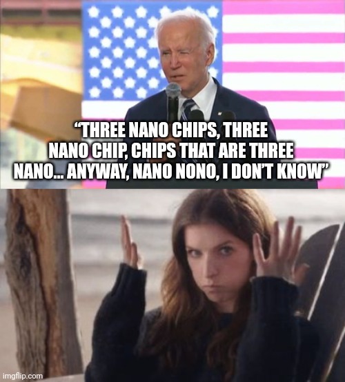 Wrap your mind around that one. | “THREE NANO CHIPS, THREE NANO CHIP, CHIPS THAT ARE THREE NANO… ANYWAY, NANO NONO, I DON’T KNOW” | image tagged in mind blown | made w/ Imgflip meme maker