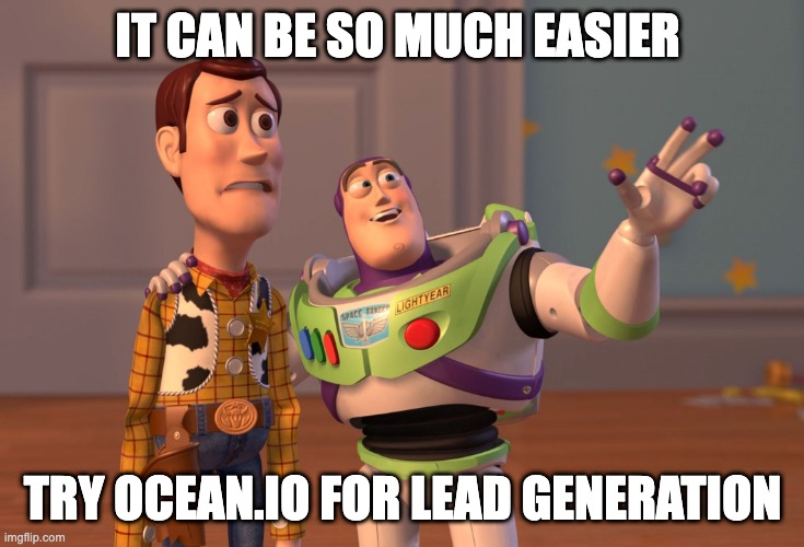 Lead generation can be so much easier! | IT CAN BE SO MUCH EASIER; TRY OCEAN.IO FOR LEAD GENERATION | image tagged in memes,x x everywhere,leads,lead gen,lead generation,abm | made w/ Imgflip meme maker