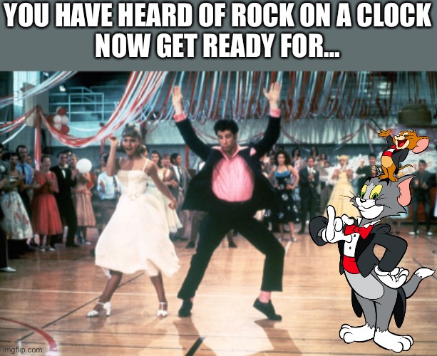 ??? ?? ? ???? | YOU HAVE HEARD OF ROCK ON A CLOCK
NOW GET READY FOR… | image tagged in tom and jerry,memes,boring | made w/ Imgflip meme maker
