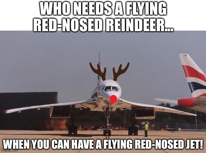 Screw Rudolph | WHO NEEDS A FLYING RED-NOSED REINDEER... WHEN YOU CAN HAVE A FLYING RED-NOSED JET! | image tagged in rudolph,merry christmas,plane | made w/ Imgflip meme maker