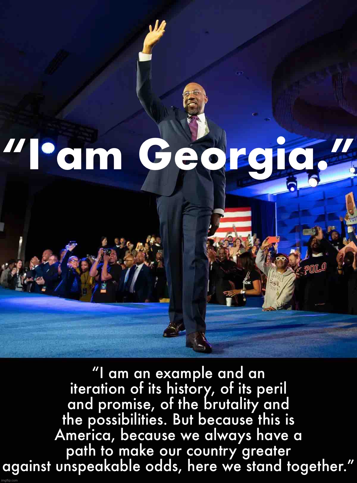 Congratulations, Rev. & Sen. Warnock! | “I am Georgia.”; “I am an example and an iteration of its history, of its peril and promise, of the brutality and the possibilities. But because this is America, because we always have a path to make our country greater against unspeakable odds, here we stand together.” | image tagged in raphael warnock victory,warnock,raphael warnock,georgia,senate,democratic party | made w/ Imgflip meme maker