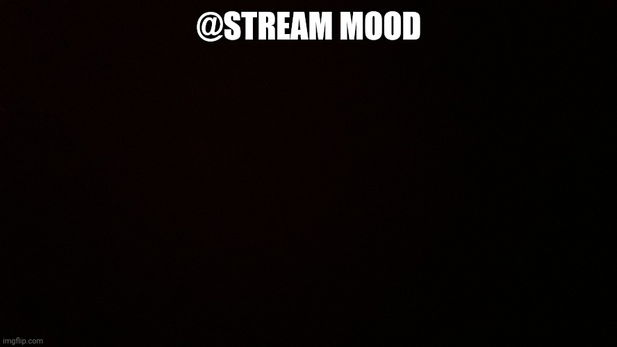 Blank censor | @STREAM MOOD | image tagged in blank censor | made w/ Imgflip meme maker