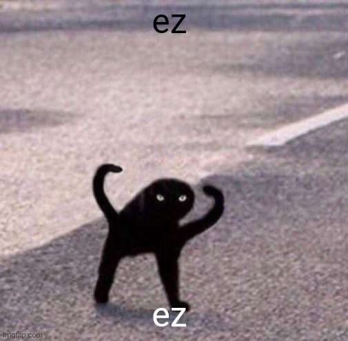 Cursed cat temp | ez; ez | image tagged in cursed cat temp | made w/ Imgflip meme maker