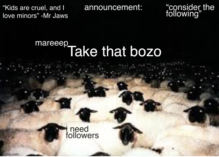 mareeep announcement temp v7 | Take that bozo | image tagged in mareeep announcement temp v7 | made w/ Imgflip meme maker