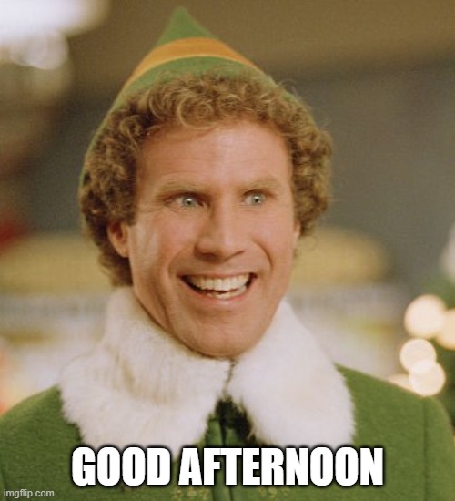 Spirited movie | GOOD AFTERNOON | image tagged in memes,buddy the elf | made w/ Imgflip meme maker