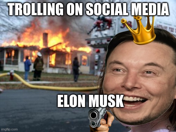TROLLING ON SOCIAL MEDIA; ELON MUSK | made w/ Imgflip meme maker