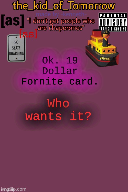 Ok. 19 Dollar Fornite card. Who wants it? | made w/ Imgflip meme maker