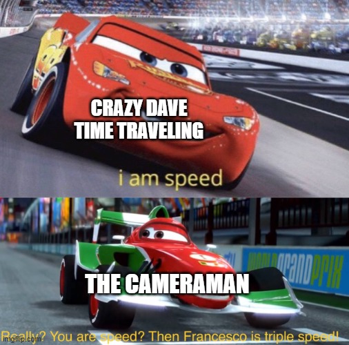 ZOOM | CRAZY DAVE TIME TRAVELING; THE CAMERAMAN | image tagged in i am speed but triple speed,pvz,camera | made w/ Imgflip meme maker