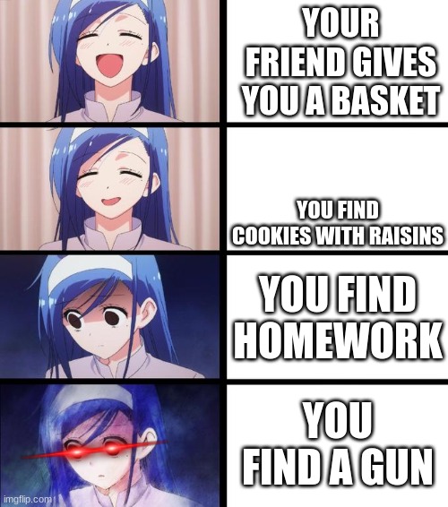 basket problems | YOUR FRIEND GIVES YOU A BASKET; YOU FIND COOKIES WITH RAISINS; YOU FIND HOMEWORK; YOU FIND A GUN | image tagged in distressed fumino | made w/ Imgflip meme maker