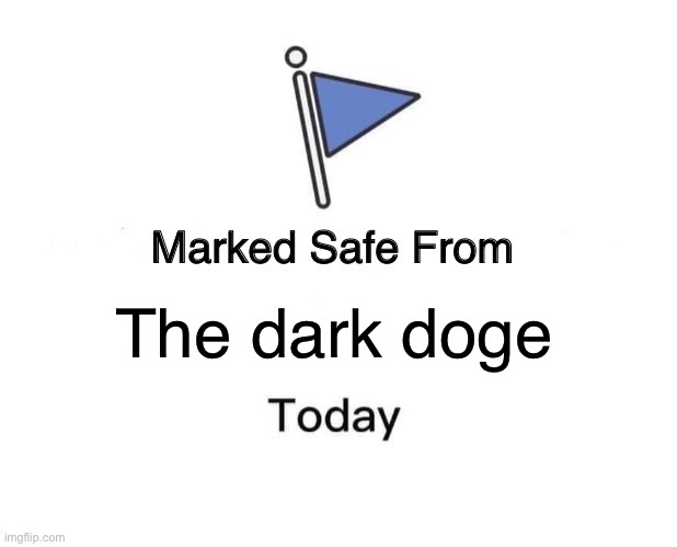 Marked Safe From Meme | The dark doge | image tagged in memes,marked safe from | made w/ Imgflip meme maker