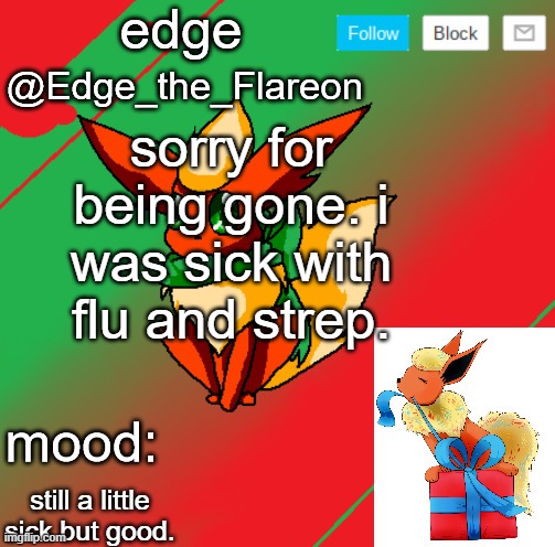 edge the flareon | sorry for being gone. i was sick with flu and strep. still a little sick but good. | image tagged in edge the flareon | made w/ Imgflip meme maker