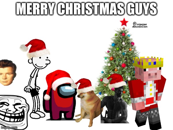 Merry Cristmas | MERRY CHRISTMAS GUYS | image tagged in christmas,funny memes | made w/ Imgflip meme maker