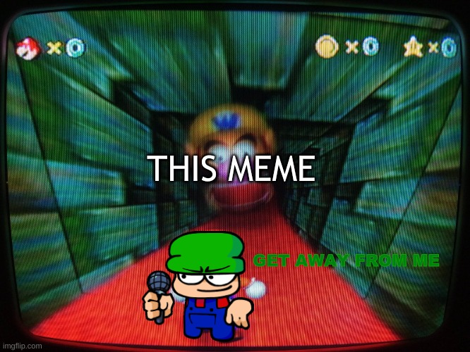 used in comment | THIS MEME GET AWAY FROM ME | image tagged in wario shows fun | made w/ Imgflip meme maker