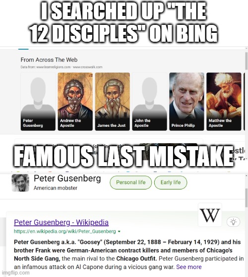 I searched up "The 12 Disciples" on Bing | I SEARCHED UP "THE 12 DISCIPLES" ON BING; FAMOUS LAST MISTAKE | image tagged in the 12 disciples bing,famous last mistake | made w/ Imgflip meme maker