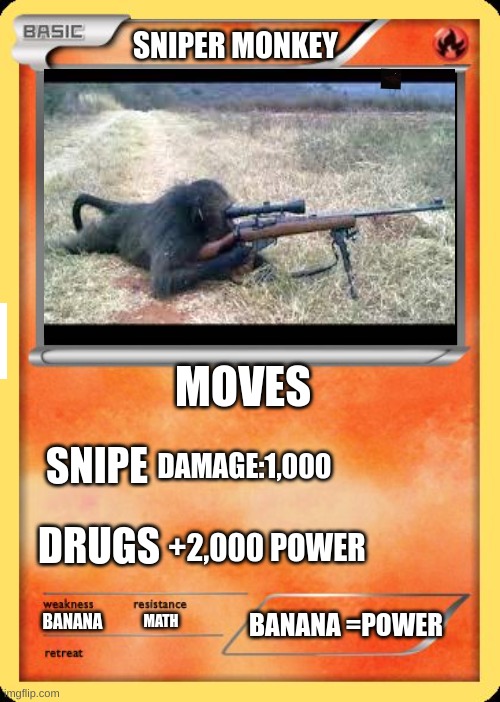 sniper monkey | SNIPER MONKEY; MOVES; SNIPE; DAMAGE:1,000; DRUGS; +2,000 POWER; BANANA =POWER; BANANA; MATH | made w/ Imgflip meme maker